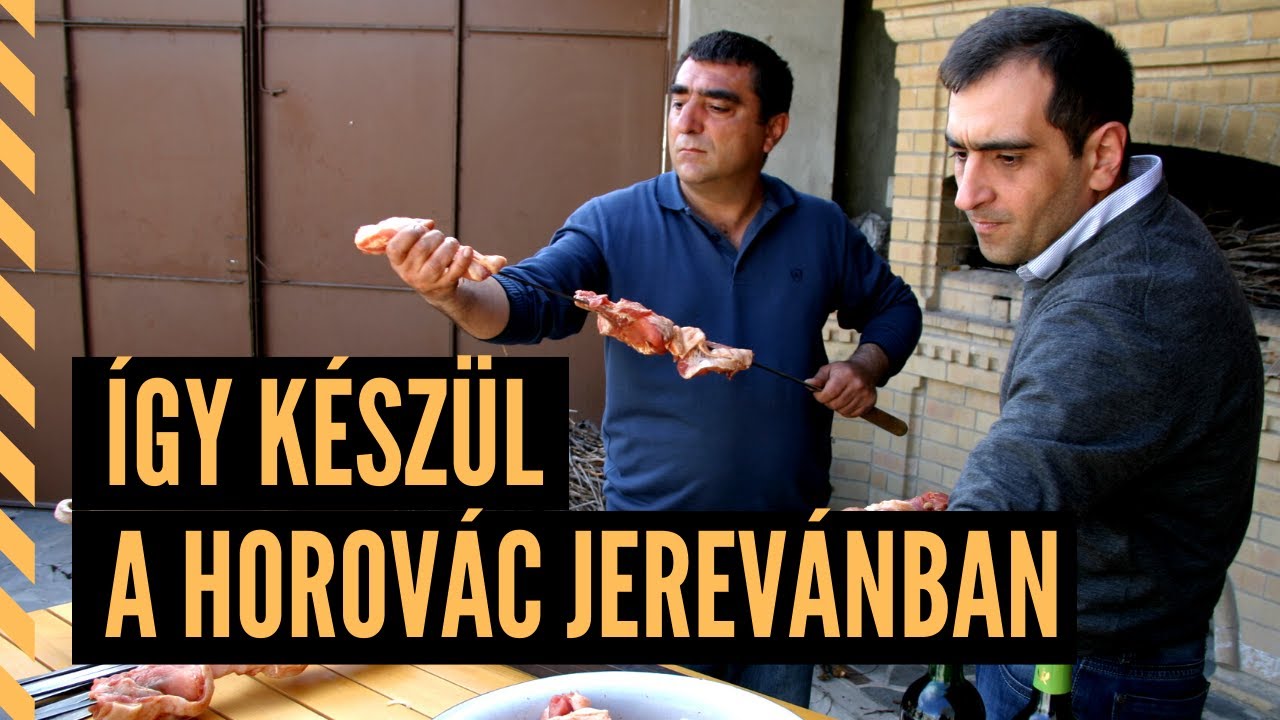 Így készül a horovác - Jereváni gasztronómia